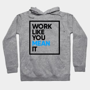 Work Like You Mean It Hoodie